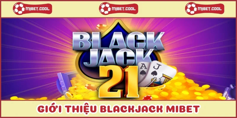 gioi-thieu-blackjack-mibet