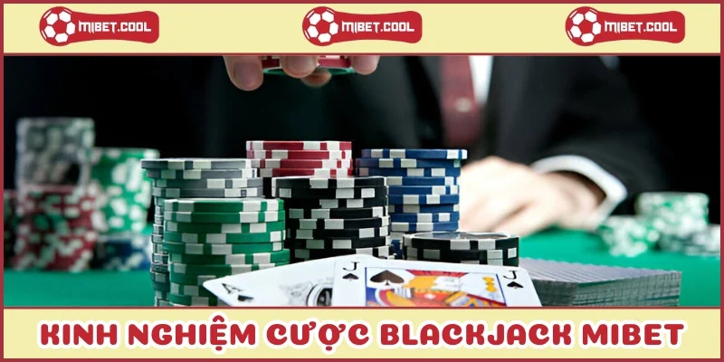 kinh-nghiem-cuoc-blackjack-mibet