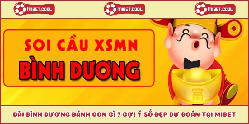 dai-binh-duong-danh-con-gi-goi-y-so-dep-du-doan-tai-mibet