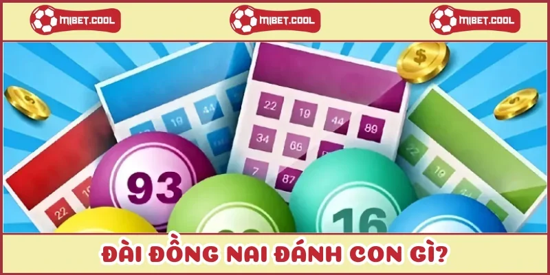 dai-dong-nai-danh-con-gi-chot-so-nhanh-tu-nhieu-can-cu