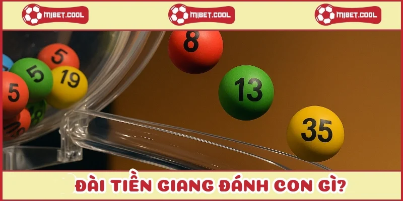 dai-tien-giang-danh-con-gi-goi-y-so-vang-mang-tai-loc