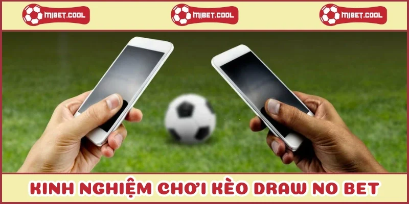 kinh-nghiem-choi-keo-draw-no-bet
