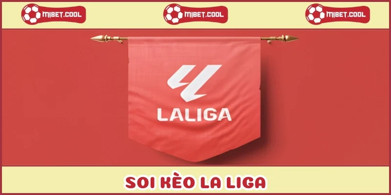 soi-keo-la-liga-chinh-phuc-giai-dau-top-1-tay-ban-nha