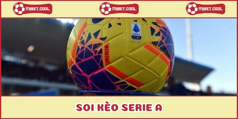 soi-keo-serie-a-chuan-mang-ve-chien-thang-cung-mibet